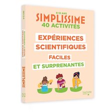 Expériences scientifiques faciles et surprenantes : 40 activités : 8-12 ans, Simplissime