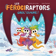 Croc'osaure ! : Les férociraptors : Couverture rigide
