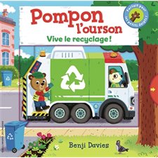 Vive le recyclage ! : Pompon l'ourson : Livre cartonné