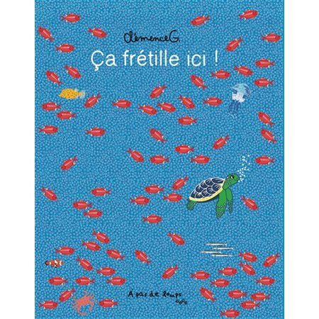 Ca frétille ici ! : Un cherche et trouve autour du voyage d'une tortue qui découvre le monde qui l'entoure et les autres animaux marins.