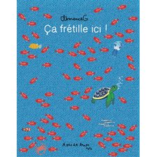 Ca frétille ici ! : Un cherche et trouve autour du voyage d'une tortue qui découvre le monde qui l'entoure et les autres animaux marins.