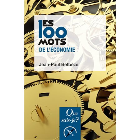 Les 100 mots de l'économie : Que sais-je ? : 8e édition
