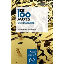 Les 100 mots de l'économie : Que sais-je ? : 8e édition