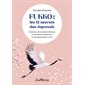 Fukko : Les 12 secrets des Japonais : Cheminer vers la liberté intérieure et manifester durablement le changement dans sa vie