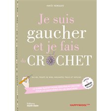 Je suis gaucher et je fais du crochet : B.a.-ba, points de base, variantes, trucs et astuces : Le guide parfait pour débuter au crochet pour les gauchères et les gauchers