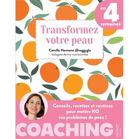 Transformez votre peau en 4 semaines : Conseils, recettes et routines pour mettre KO vos problèmes de peau ! : Coaching