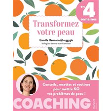 Transformez votre peau en 4 semaines : Conseils, recettes et routines pour mettre KO vos problèmes de peau ! : Coaching