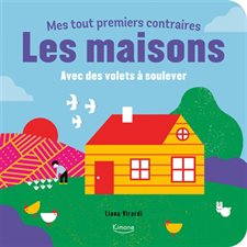 Les maisons : Avec des volets à soulever : Mes tout premiers contraires : Livre cartonné