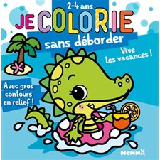 Je colorie sans déborder (2-4 ans) : Vive les vacances ! T.77 : Avec gros contours en relief !