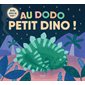 Au dodo petit dino ! : Au dodo : Livre cartonné