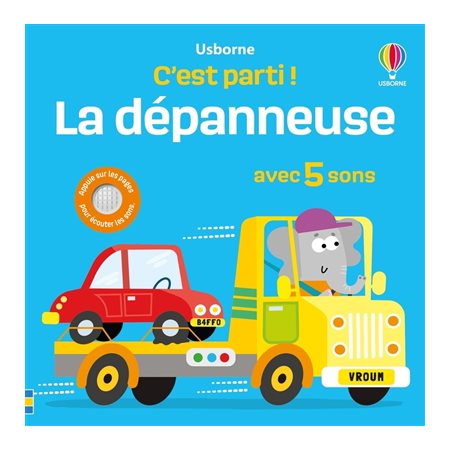La dépanneuse : Avec 5 sons : C'est parti ! : Livre cartonné