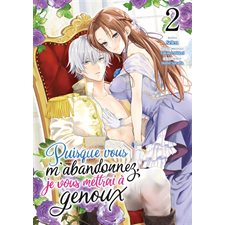 Puisque vous m'abandonnez, je vous mettrai à genoux T.02 : Manga : ADT : JOSEI