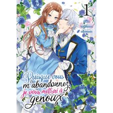 Puisque vous m'abandonnez, je vous mettrai à genoux T.01 : Manga : ADT : JOSEI