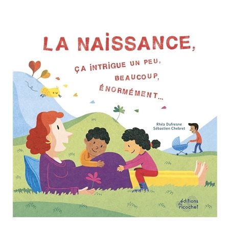 La naissance, ça intrigue un peu, beaucoup, énormément...