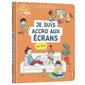Je suis accro aux écrans, que faire ? : Docs du quotidien