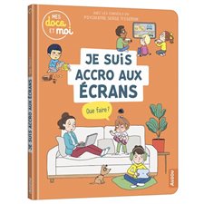 Je suis accro aux écrans, que faire ? : Docs du quotidien