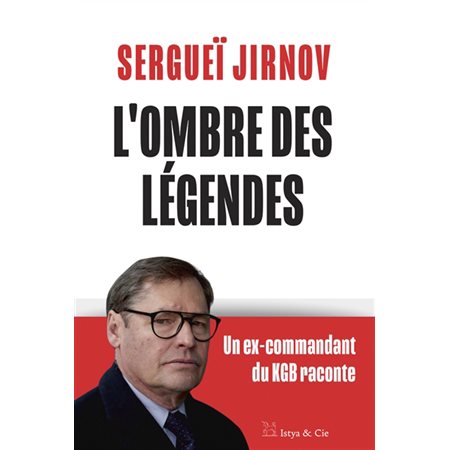 L'ombre des légendes : Un ex-commandant du KGB raconte