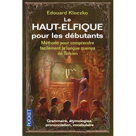 Le haut-elfique pour les débutants (fp) : méthode pour comprendre facilement la langue quenya de Tolkien : Grammaire, étymologies, prononciation, vocabulaire, Pocket. Science-fiction. Fantasy