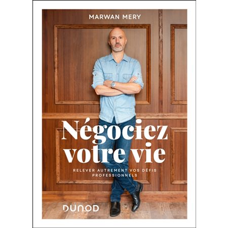 Négociez votre vie : Relever autrement vos défis professionnels