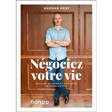 Négociez votre vie : Relever autrement vos défis professionnels