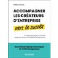 Accompagner les créateurs d'entreprise vers le succès : Du diagnostic projet au mindset, toutes les clés pour conseiller les entrepreneurs
