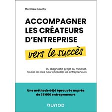 Accompagner les créateurs d'entreprise vers le succès : Du diagnostic projet au mindset, toutes les clés pour conseiller les entrepreneurs