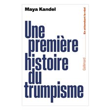 Une première histoire du trumpisme : En attendant le réel