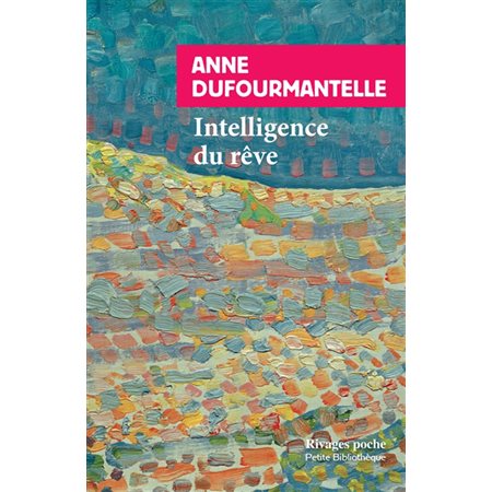 Intelligence du rêve (FP) : Fantasmes, apparitions, inspiration : Rivages-Poche. Petite bibliothèque