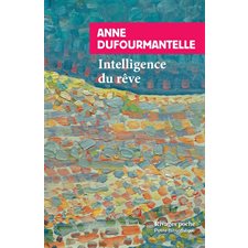 Intelligence du rêve (FP) : Fantasmes, apparitions, inspiration : Rivages-Poche. Petite bibliothèque