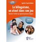 Le bilinguisme, un atout dans son jeu : Soutenir l'enfant qui apprend plusieurs langues `Pour la vie