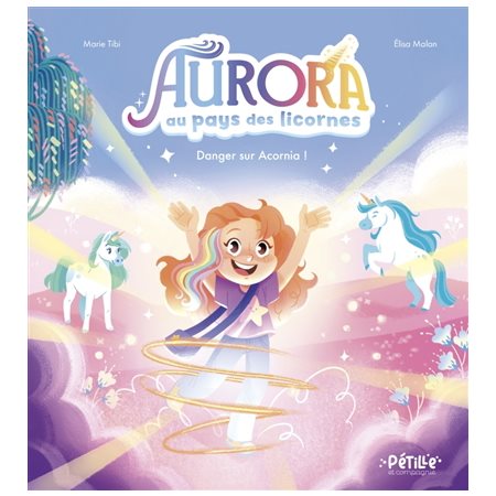 Aurora au pays des licornes : Danger sur Acornia ! : Pétille et compagnie : Couverture rigide