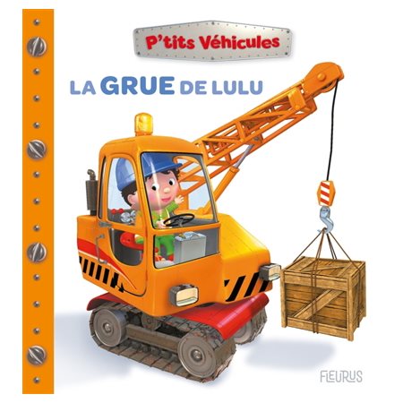 La grue de Lulu : P'tits véhicules : Livre cartonné