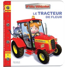 Le tracteur de Fleur : P'tits véhicules : Livre cartonné