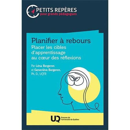 Planifier à rebours : Placer les cibles d’apprentissage au coeur des réflexions : Petits repères pour grands pédagogues