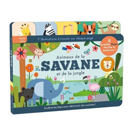 Animaux de la savane et de la jungle : 7 illustrations à trouver sur chaque page, soulève les flaps pour découvrir des surprises ! : Petits explorateurs : Livre cartonné