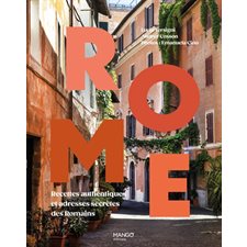 Rome : Recettes authentiques et adresses secrètes des Romains : Dégustez le monde