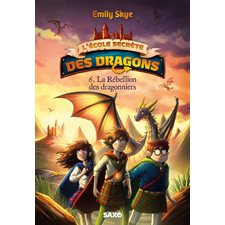 L'école secrète des dragons T.06 : La rébellion des dragonniers : 6-8
