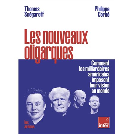 Les nouveaux oligarques : Comment les milliardaires américains imposent leur vision au monde