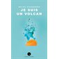 Je suis un volcan : Leméac jeunesse : 15-17