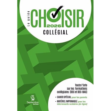Guide Choisir : Collégial 2026 : Toute l'information sur les formations collégiales (DEC, DEC-BAC et passerelles) : Guide Choisir