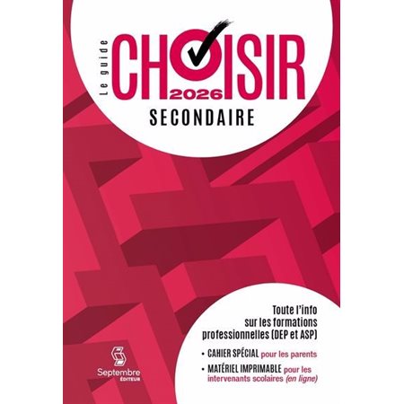 Guide Choisir : Secondaire 2026 : Toute l'information sur les formations professionnelles (DEP et ASP) : Guide Choisir