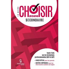 Guide Choisir : Secondaire 2026 : Toute l'information sur les formations professionnelles (DEP et ASP) : Guide Choisir