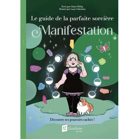 Manifestation : Découvre tes pouvoirs cachés ! : Le guide de la parfaite sorcière