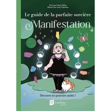 Manifestation : Découvre tes pouvoirs cachés ! : Le guide de la parfaite sorcière