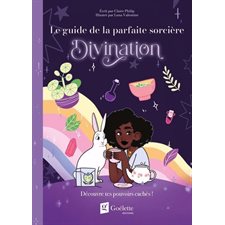 Divination : Découvre tes pouvoirs cachés ! : Le guide de la parfaite sorcière