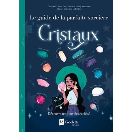 Cristaux : Découvre tes pouvoirs cachés ! : Le guide de la parfaite sorcière