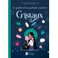 Cristaux : Découvre tes pouvoirs cachés ! : Le guide de la parfaite sorcière