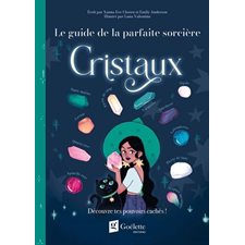 Cristaux : Découvre tes pouvoirs cachés ! : Le guide de la parfaite sorcière