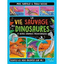 La vie sauvage des dinosaures et autres animaux préhistoriques : Écoutez-les vous raconter leur vie !
