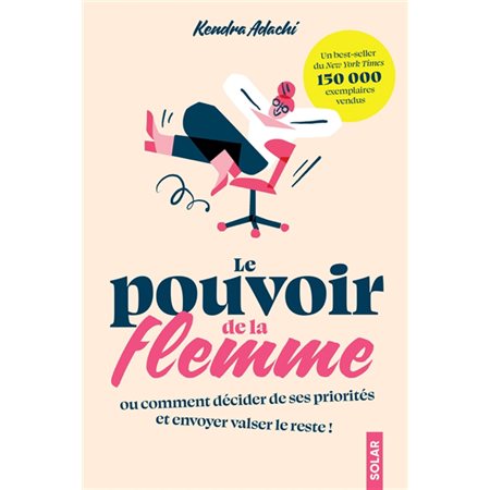 Le pouvoir de la flemme ou Comment décider de ses priorités et envoyer valser le reste !